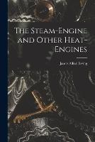 The Steam-Engine and Other Heat-Engines