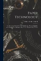 Paper Technology: An Elementary Manual On the Manufacture, Physical Qualities and Chemical Constituents of Paper and of Paper-Making Fibres