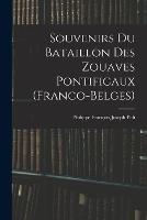 Souvenirs Du Bataillon Des Zouaves Pontificaux (Franco-Belges)