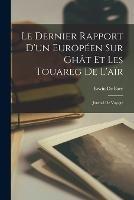 Le Dernier Rapport D'un Europeen Sur Ghat Et Les Touareg De L'air: Journal De Voyage