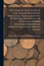 1903 Annual Blue Book of the Marine Engineers' Beneficial Association No. 38 (Incorporated) of the National Marine Engineers' Beneficial Association of the United States