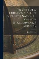 The Duty of a Christian State to Support a National Church Establishment, 5 Sermons