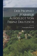 Der Prophet Habakuk Ausgelegt von Franz Delitzsch