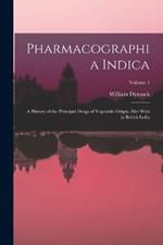 Pharmacographia Indica: A History of the Principal Drugs of Vegetable Origin, Met With in British India; Volume 1