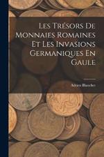 Les Tresors De Monnaies Romaines Et Les Invasions Germaniques En Gaule