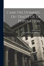 L'ami Des Hommes, Ou Traite De La Population; Volume 6