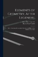 Elements of Geometry, After Legendre: With a Selection of Geometrical Exercises, and Hints for the Solution of the Same
