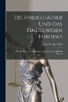 Die Findelhauser Und Das Findelwesen Europa's: Ihre Geschichte, Gesetzgebung, Verwaltung, Statistik Und Reform