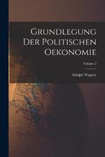 Grundlegung Der Politischen Oekonomie; Volume 2