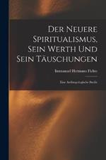 Der Neuere Spiritualismus, Sein Werth Und Sein Tauschungen: Eine Anthropologische Studie