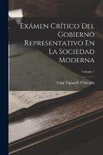 Exámen Crítico Del Gobierno Representativo En La Sociedad Moderna; Volume 1