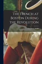 The French at Boston During the Revolution