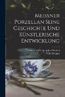 Meissner Porzellan Seine Geschichte und kunstlerische Entwicklung