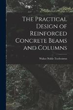 The Practical Design of Reinforced Concrete Beams and Columns