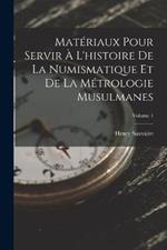 Matériaux Pour Servir À L'histoire De La Numismatique Et De La Métrologie Musulmanes; Volume 1