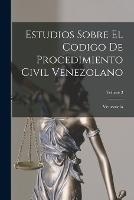 Estudios Sobre El Codigo De Procedimiento Civil Venezolano; Volume 3