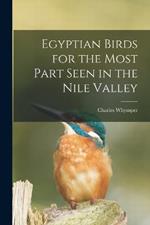 Egyptian Birds for the Most Part Seen in the Nile Valley