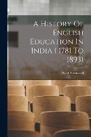A History Of English Education In India ( 1781 To 1893)