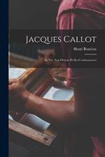 Jacques Callot: Sa Vie, Son Oeuvre Et Ses Continuateurs