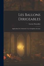 Les Ballons Dirigeables: Application De L'électricité À La Navigation Aérienne