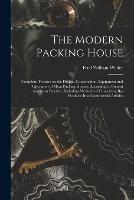 The Modern Packing House; Complete Treatise on the Design, Construction, Equipment and Operation of Meat Packing Houses, According to Present American Practice, Including Methods of Converting By-products Into Commercial Articles