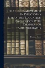 The St Louis Movement In Philosophy Literature Education Psychology With Chapters Of Autobiography