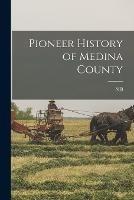 Pioneer History of Medina County