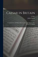 Caesar in Britain: C. Iuli Caesaris de Bello Gallico Commentarii Quartus (xx-xxxviii) et Quintus