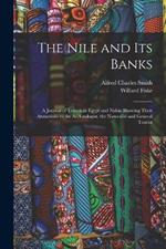 The Nile and its Banks: A Journal of Travels in Egypt and Nubia Showing Their Attractions to the Archaeologist, the Naturalist and General Tourist