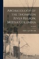 Archaeology of the Thompson River Region, British Columbia; Volume 2