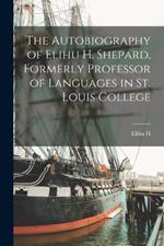 The Autobiography of Elihu H. Shepard, Formerly Professor of Languages in St. Louis College