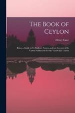 The Book of Ceylon; Being a Guide to its Railway System and an Account of its Varied Attractions for the Vistor and Tourist