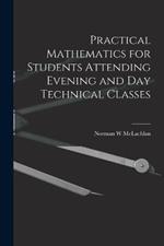 Practical Mathematics for Students Attending Evening and day Technical Classes