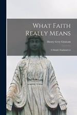 What Faith Really Means; a Simple Explanation