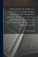 Magamat of Badi' Al-Zaman al Hamadhani. Translated From the Arabic With an Introd. and Notes Historical and Grammatical by W.J. Prendergast