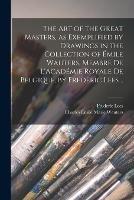 The art of the Great Masters, as Exemplified by Drawings in the Collection of Emile Wauters, Membre de L'Academie Royale de Belgique, by Frederic Lees ..