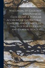 Wisconsin, its Geology and Physical Geography. A Popular Account of the Natural Features and Climate of the State for Students and General Readers