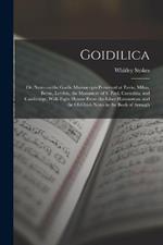 Goidilica; or, Notes on the Gaelic Manuscripts Preserved at Turin, Milan, Berne, Leyden, the Monastery of S. Paul, Carinthia, and Cambridge, With Eight Hymns From the Liber Hymnorum, and the Old-Irish Notes in the Book of Armagh