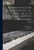 Reminiscences of Felix Mendelssohn-Bartholdy. A Social and Artistic Biography