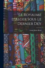 Le royaume d'Alger sous le dernier dey