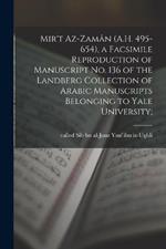 Mir't az-Zaman (A.H. 495-654), a facsimile reproduction of manuscript No. 136 of the Landberg Collection of Arabic manuscripts belonging to Yale University;