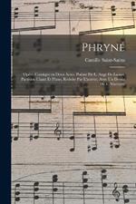 Phryne; opera-comique en deux actes. Poeme de L. Auge de Lassus. Partition chant et piano, reduite par l'auteur, avec un dessin de F. Marcotte