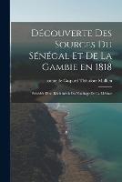 Decouverte des sources du Senegal et de la Gambie en 1818: Precedee d'un recit inedit du naufrage de la Meduse