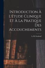 Introduction a l'etude clinique et a la pratique des accouchements