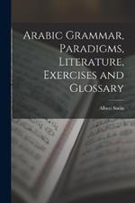 Arabic Grammar, Paradigms, Literature, Exercises and Glossary