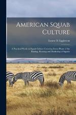 American Squab Culture; a Practical Work on Squab Culture Covering Every Phase of the Raising, Housing and Marketing of Squabs