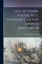 Life of Henry Foster, M.D., Founder Clifton Springs Sanitarium