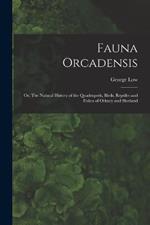 Fauna Orcadensis; or, The Natural History of the Quadrupeds, Birds, Reptiles and Fishes of Orkney and Shetland