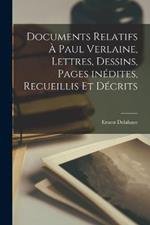 Documents relatifs a Paul Verlaine, lettres, dessins, pages inedites, recueillis et decrits