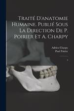 Traite d'anatomie humaine. Publie sous la direction de P. Poirier et A. Charpy: 3